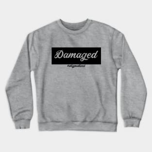 Damaged - Stigmatized Crewneck Sweatshirt